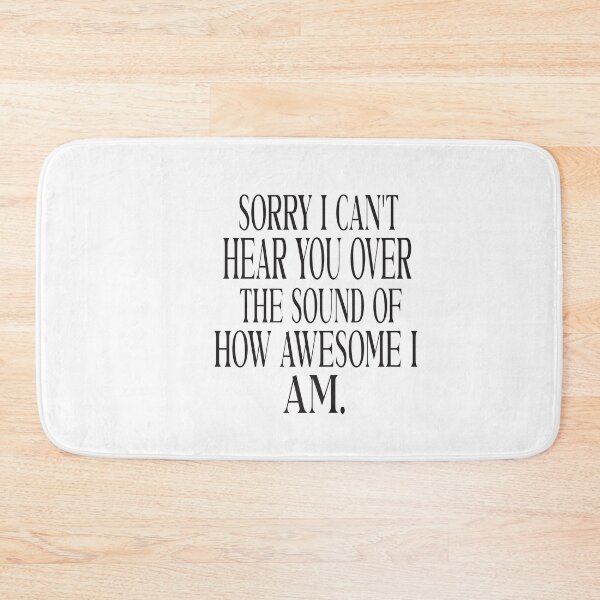 Item preview, Sorry I Cant Hear You Over The Sound Of How Awesome I Am designed and sold by ASSOUKI9.