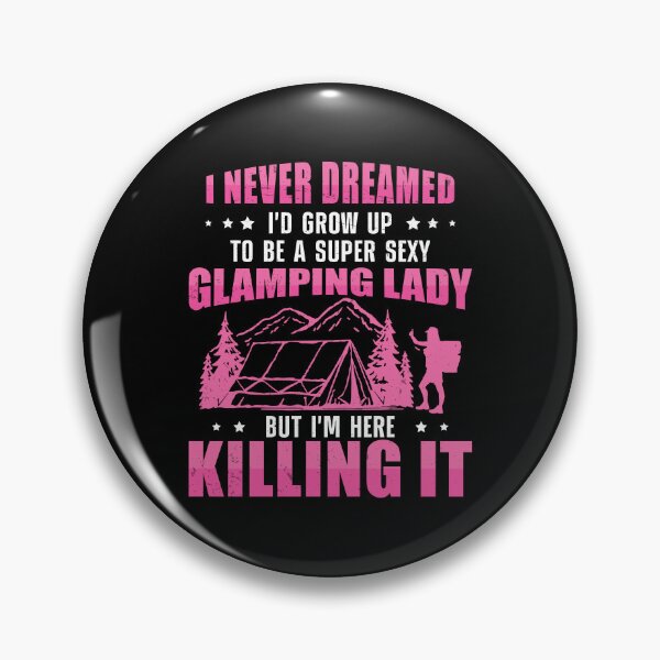Item preview, I Never Dreamed I'd Grow To Be A Super Sexy Glamping Glamper designed and sold by StrongShirts.