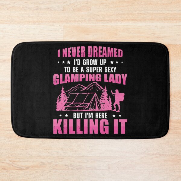 Item preview, I Never Dreamed I'd Grow To Be A Super Sexy Glamping Glamper designed and sold by StrongShirts.