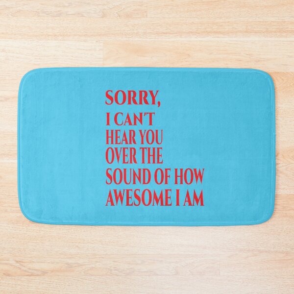 Item preview,  Sorry I Cant Hear You Over The Sound Of How Awesome I Am designed and sold by ASSOUKI9.