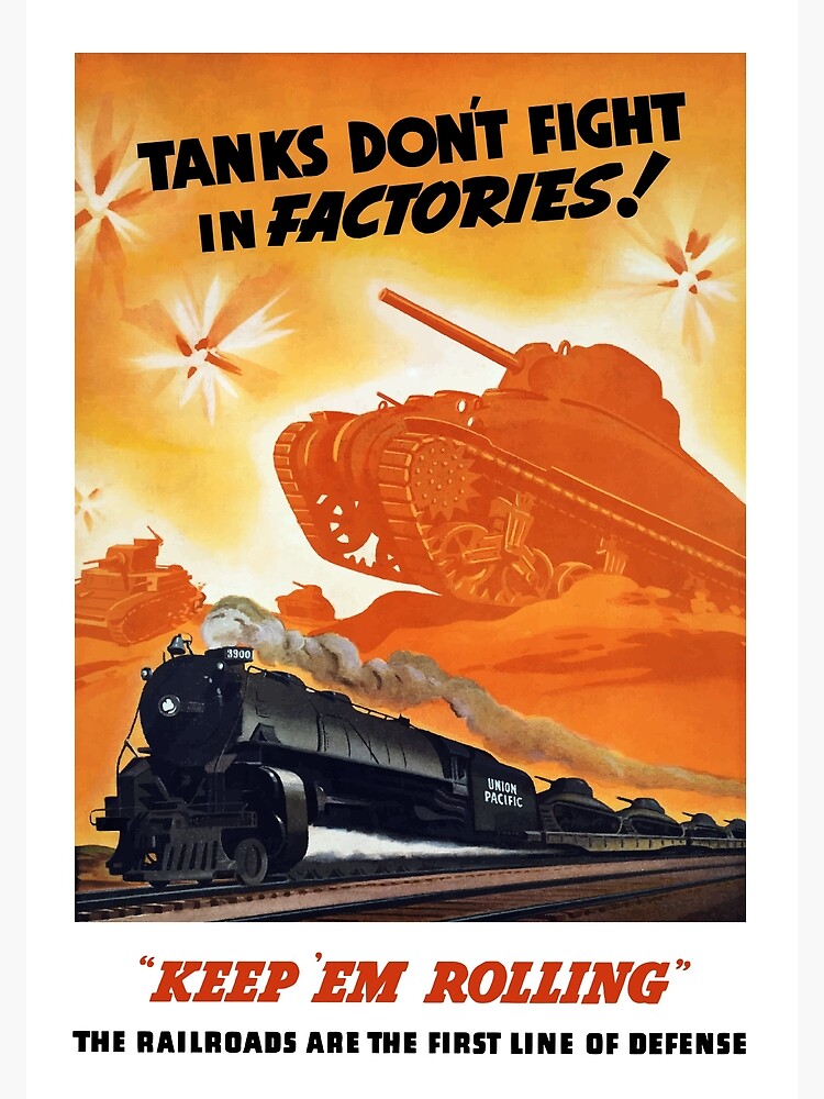 "Tanks Don't Fight In Factories WW2 Railroad" Poster for Sale by