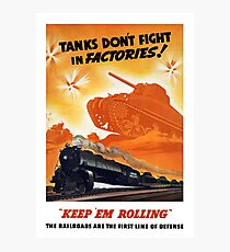Tanks Don't Fight In Factories -- WW2 Railroad Photographic Print