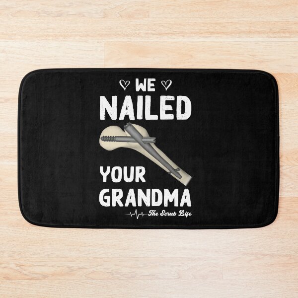 Item preview, We Nailed Your Grandma, Scrub Tech - Funny Ortho Hip Surgery designed and sold by Lara Jalade.