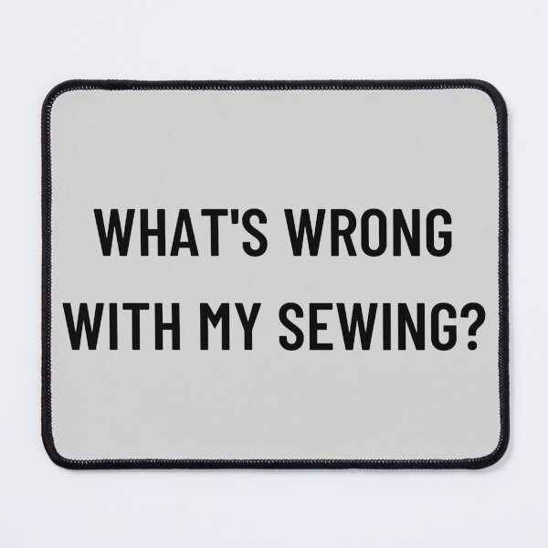 Item preview, What's wrong with my sewing? designed and sold by Spiffle.