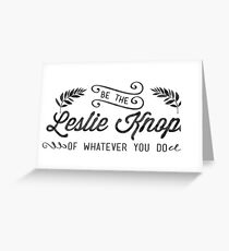 Be the Leslie Knope of Whatever You Do Greeting Card