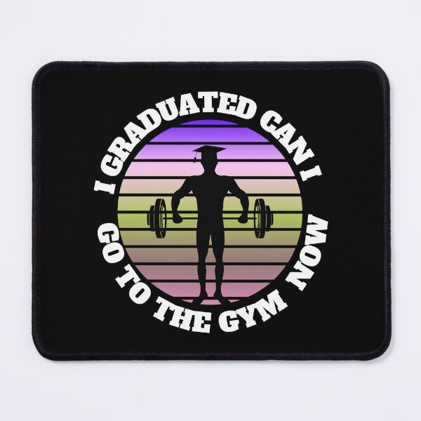 Item preview, I GRADUATED CAN I GO TO THE GYM NOW designed and sold by Affyboss6.