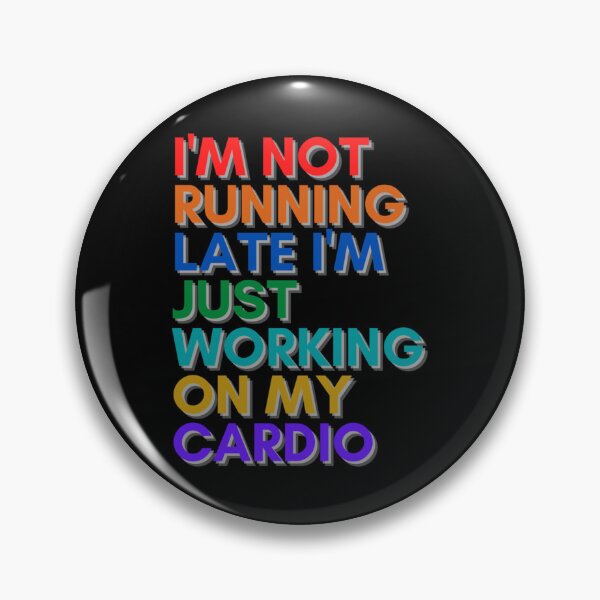 Item preview, I’m Not Running Late I’m Just Working On My Cardio Classic T-Shirt designed and sold by gloria1os.