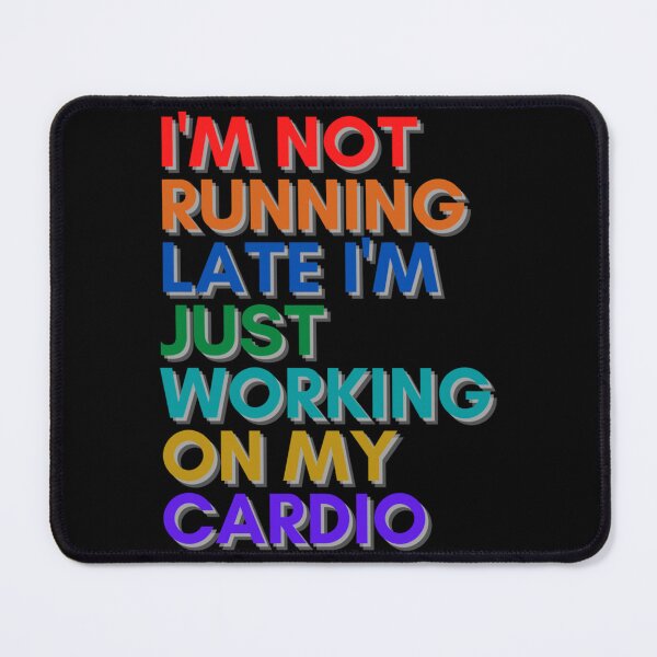Item preview, I’m Not Running Late I’m Just Working On My Cardio Classic T-Shirt designed and sold by gloria1os.