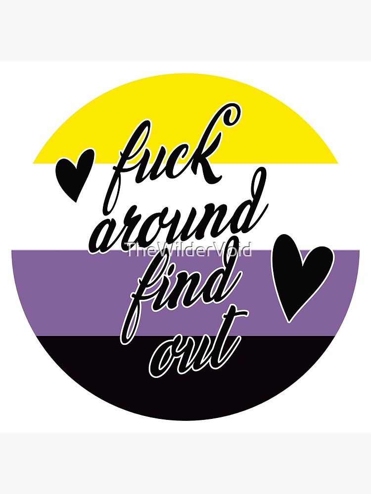 Non Binary Flirty Fuck Around Find Out Pride Art Print For Sale By Thewildervoid Redbubble 9805