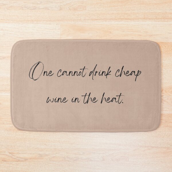 Item preview, One cannot drink cheap wine in the heat designed and sold by Spiffle.