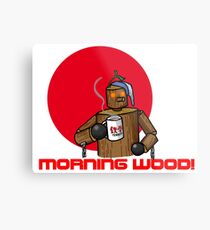 Good Morning Wood!!! Metal Print