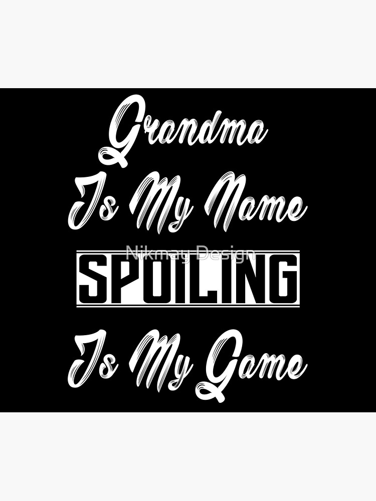 Discover Grandma is my name spoiling is my game (black) Premium Matte Vertical Poster