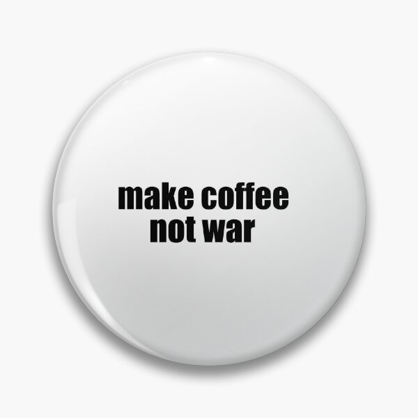 Item preview, Make coffee, not war designed and sold by Alexa1G.