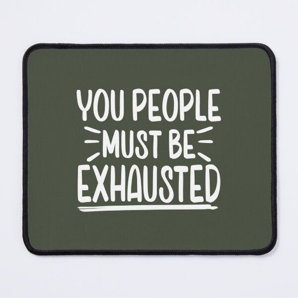 Item preview, Funny Sarcasm Saying, You People Must Be Exhausted designed and sold by MGG-STORE.