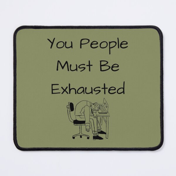 Item preview, You People Must Be Exhausted                   designed and sold by MGG-STORE.