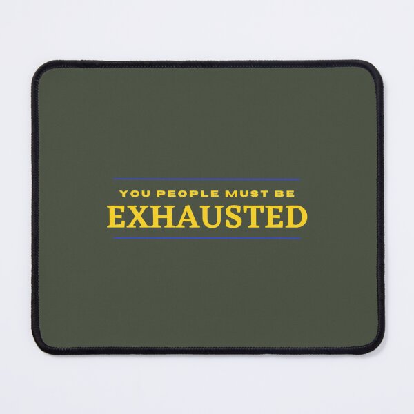 Item preview, You People Must Be Exhausted               (4) designed and sold by MGG-STORE.