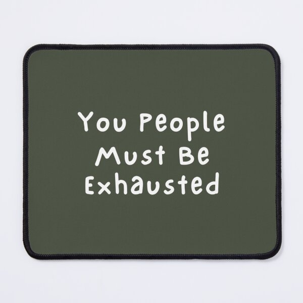 Item preview, You People Must Be Exhausted (1) designed and sold by MGG-STORE.