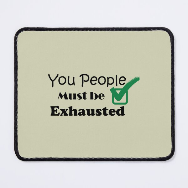 Item preview, You People Must Be Exhausted (6) designed and sold by MGG-STORE.