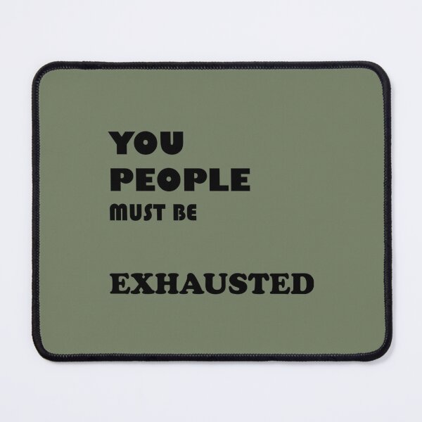 Item preview, You People Must Be Exhausted (7) designed and sold by MGG-STORE.