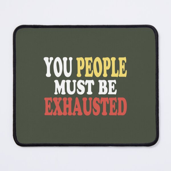 Item preview, You People Must Be Exhausted (9) designed and sold by MGG-STORE.
