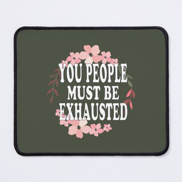 Item preview, You People Must Be Exhausted (11) designed and sold by MGG-STORE.
