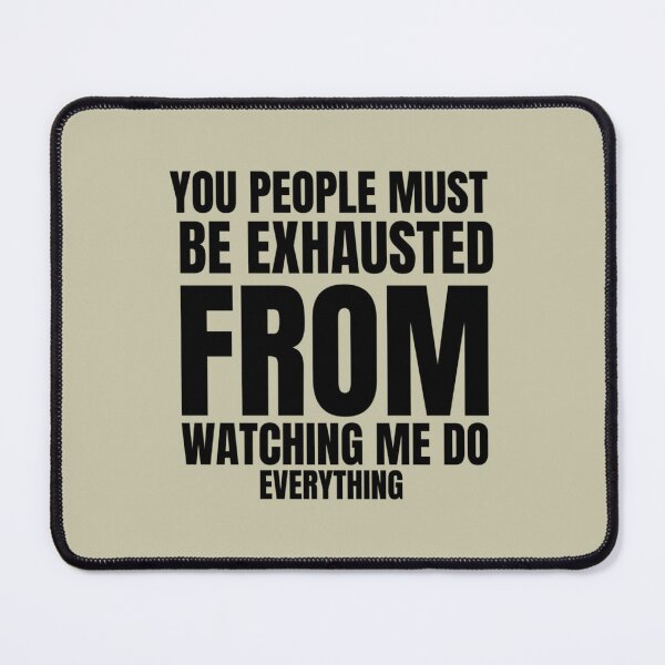 Item preview, You People Must Be Exhausted From Watching Me Do Everything                designed and sold by MGG-STORE.