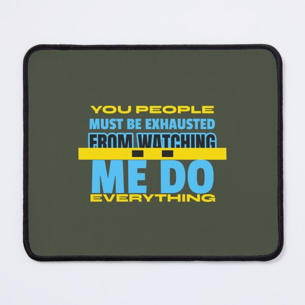 Item preview, You People Must Be Exhausted From Watching Me Do Everything               designed and sold by MGG-STORE.