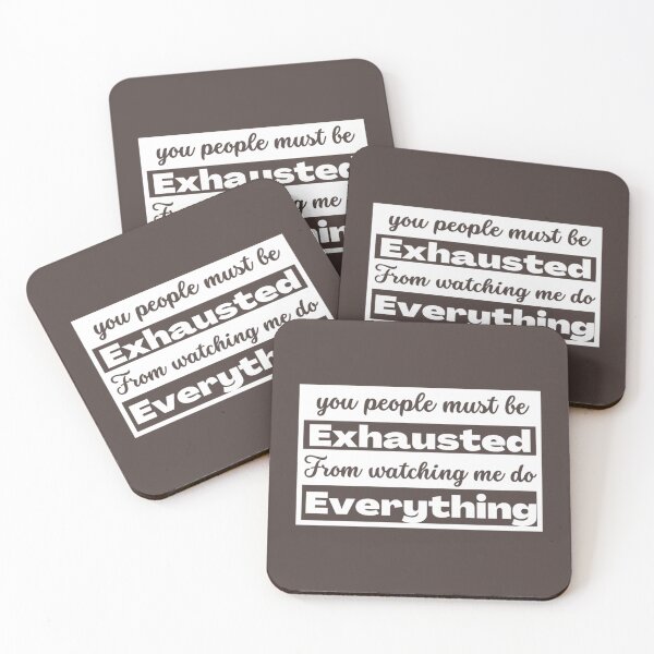 Item preview, You people must be exhausted from watching me do everything             designed and sold by MGG-STORE.
