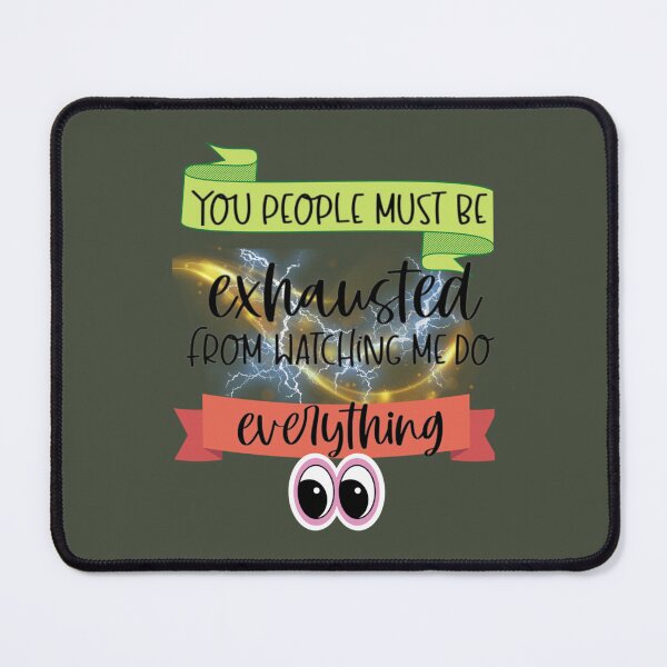 Item preview, You People Must Be Exhausted From Watching Me Do Everything          designed and sold by MGG-STORE.