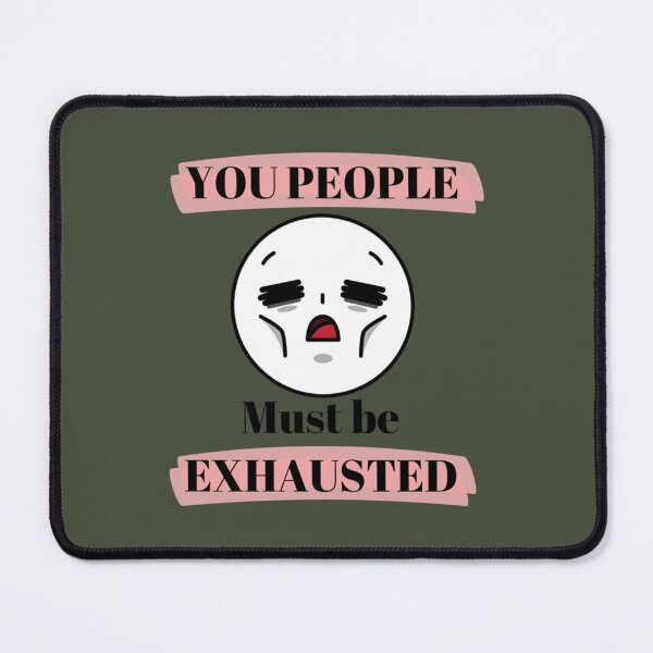 Item preview, You People Must Be Exhausted poster   designed and sold by MGG-STORE.