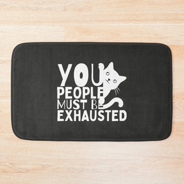 Item preview, You People Must Be Exhausted, Funny Cat    designed and sold by MGG-STORE.