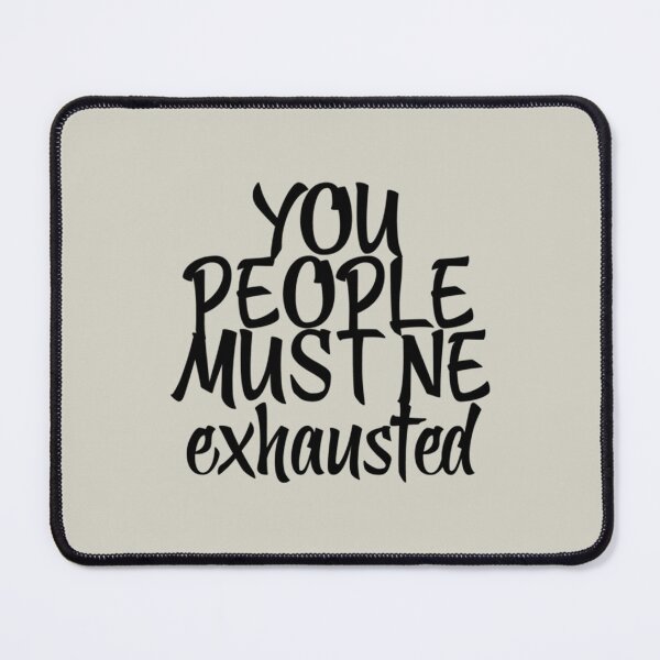 Item preview, You People Must Be Exhausted, Funny Quote      designed and sold by MGG-STORE.