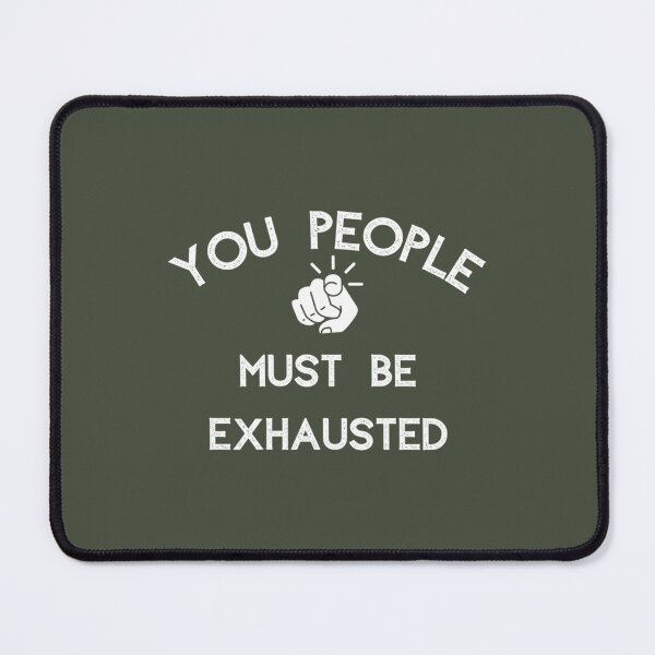 Item preview, You People Must Be Exhausted, Funny Quote Best Seller designed and sold by MGG-STORE.