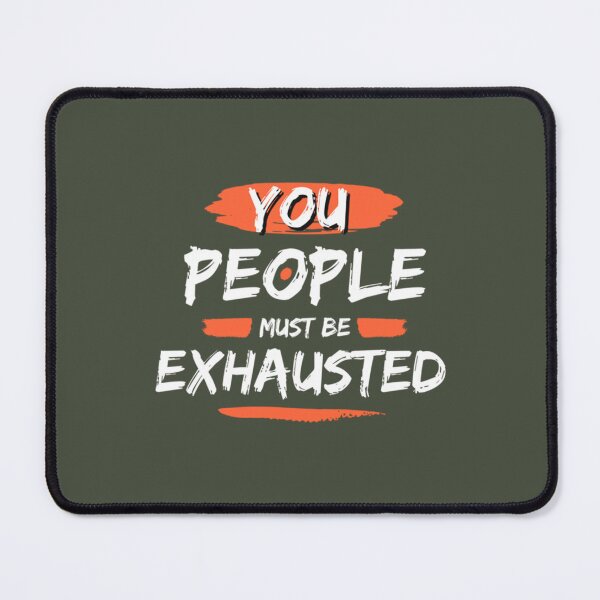 Item preview, you peoples must be exhausted   designed and sold by MGG-STORE.