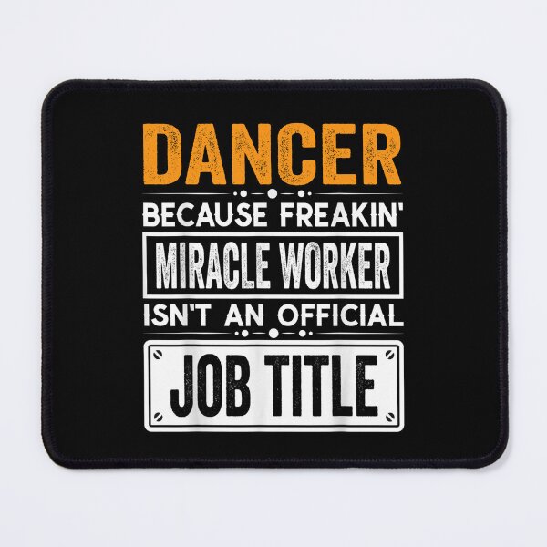 Item preview, dancer Because Freaking Miracle Worker Isn’t an Official Job Title, dancer Christmas Fathers Day shirt designed and sold by xlnv.