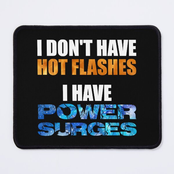 Item preview, I Don't Have Hot Flashes I Have Power Surges designed and sold by Cat Lady Designs.