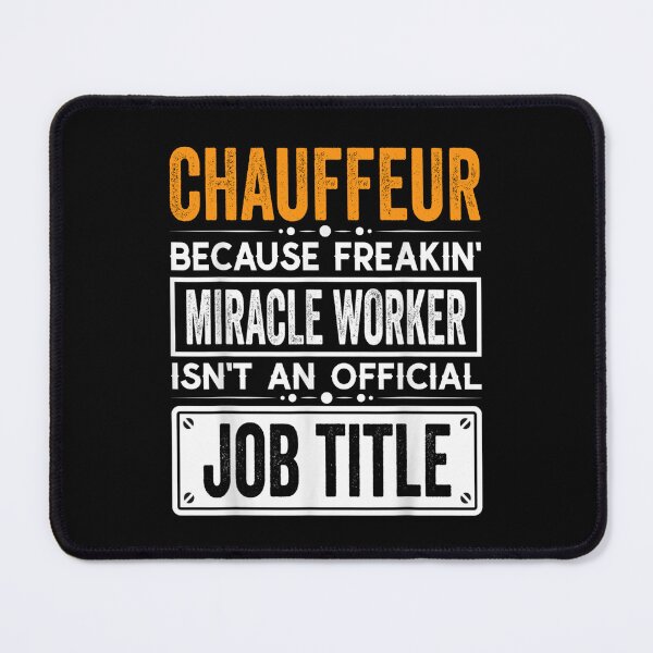 Item preview, chauffeur Because Freaking Miracle Worker Isn’t an Official Job Title, chauffeur Christmas Fathers Day shirt designed and sold by xlnv.