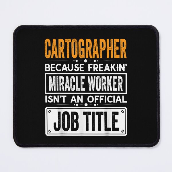 Item preview, cartographer Because Freaking Miracle Worker Isn’t an Official Job Title, cartographer Christmas Fathers Day shirt designed and sold by xlnv.