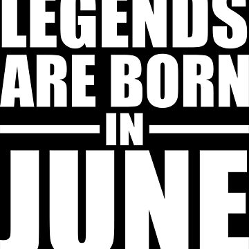 legends are born in june