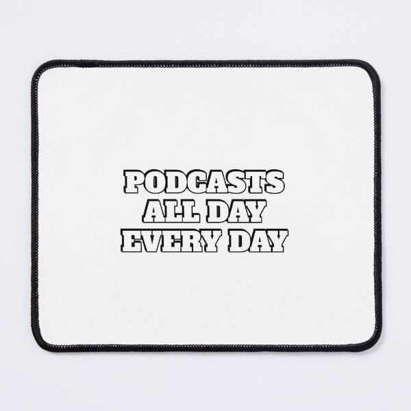 Item preview,  Podcasts all day every day designed and sold by Inspirationmotivation.