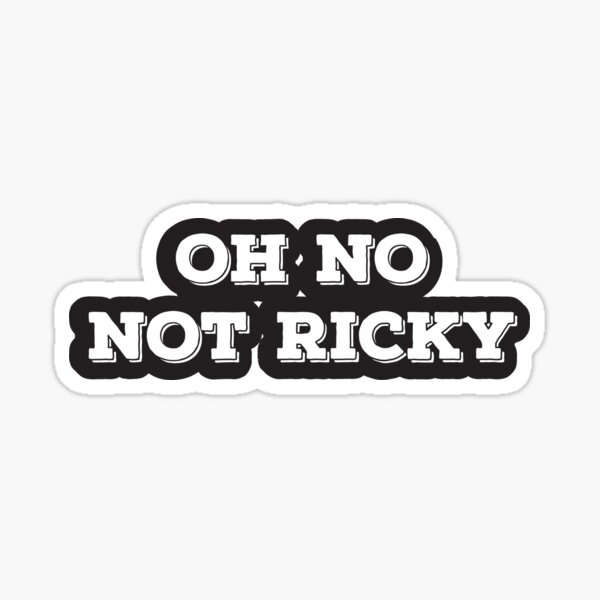 Oh No Not Ricky Sticker For Sale By Simplicitytee Redbubble