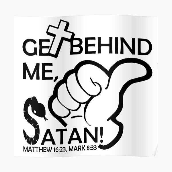 get-behind-me-satan-matthew-16-23-mark-8-33-poster-for-sale-by