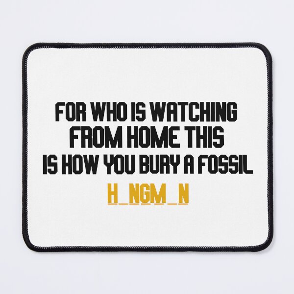Item preview, from who is watching from home this is how you bury a fossil designed and sold by LannisterOnMars.