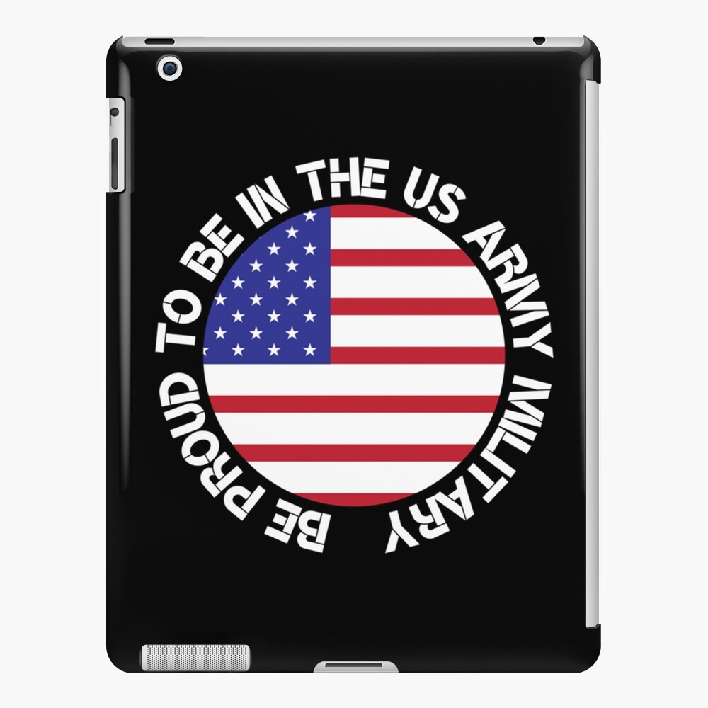 be-proud-to-be-in-the-us-army-military-ipad-case-skin-for-sale-by