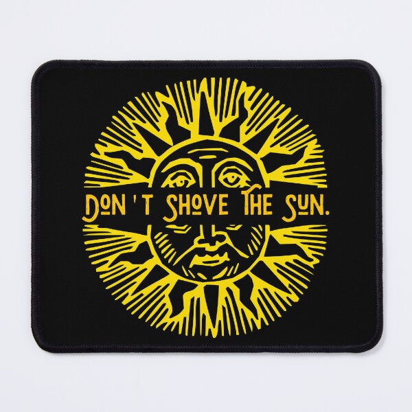 Item preview, DON'T SHOVE THE SUN designed and sold by Haus of Delirium.