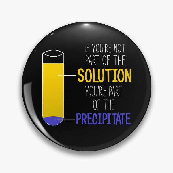 Item preview, Funny Chemistry Joke, Chemical Experiment Humor, If You're Not Part Of The Solution, You're Part Of The Precipitate designed and sold by PRINTED ..