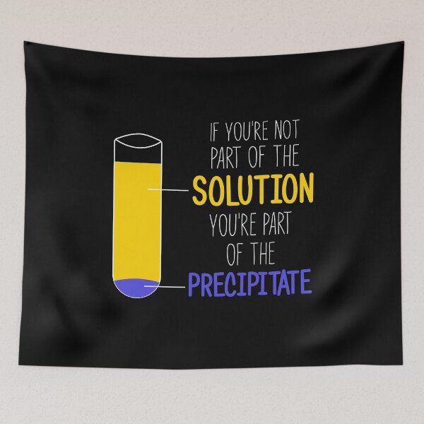 Item preview, Funny Chemistry Joke, Chemical Experiment Humor, If You're Not Part Of The Solution, You're Part Of The Precipitate designed and sold by PRINTED ..