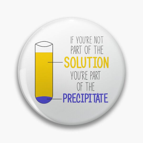 Item preview, Funny Chemistry Joke, Chemical Experiment Humor, If You're Not Part Of The Solution, You're Part Of The Precipitate designed and sold by PRINTED ..