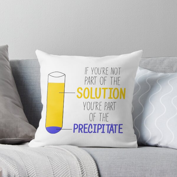 Item preview, Funny Chemistry Joke, Chemical Experiment Humor, If You're Not Part Of The Solution, You're Part Of The Precipitate designed and sold by PRINTED ..