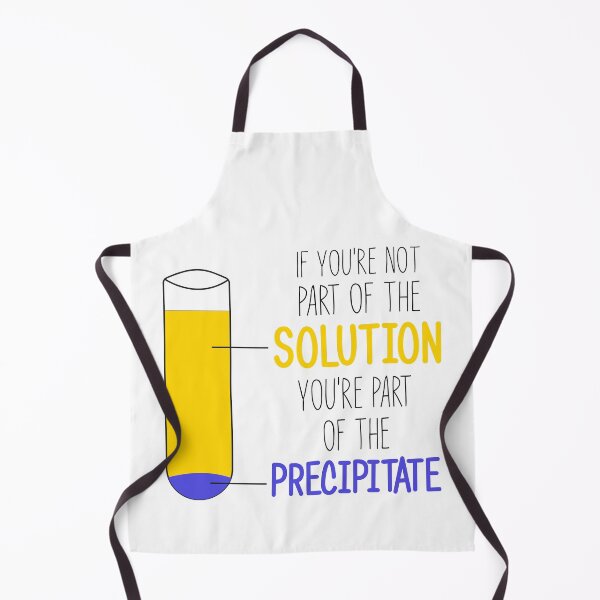Item preview, Funny Chemistry Joke, Chemical Experiment Humor, If You're Not Part Of The Solution, You're Part Of The Precipitate designed and sold by PRINTED ..